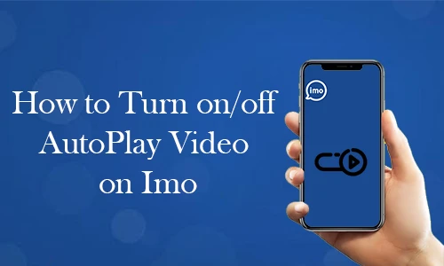 How to Turn on/off AutoPlay Video in Imo